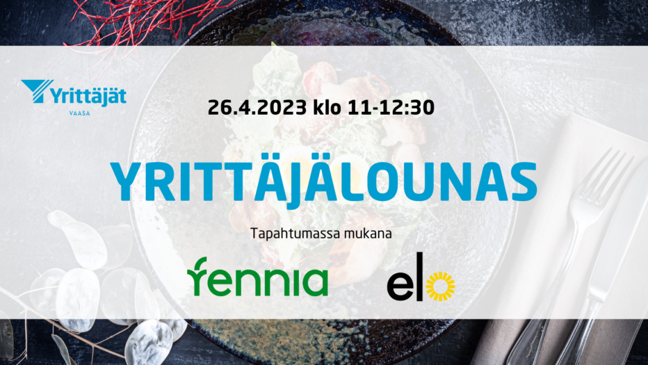 Vaasan yrittäjien lounas 26.4.2023, yhteistyössä fennia ja elo